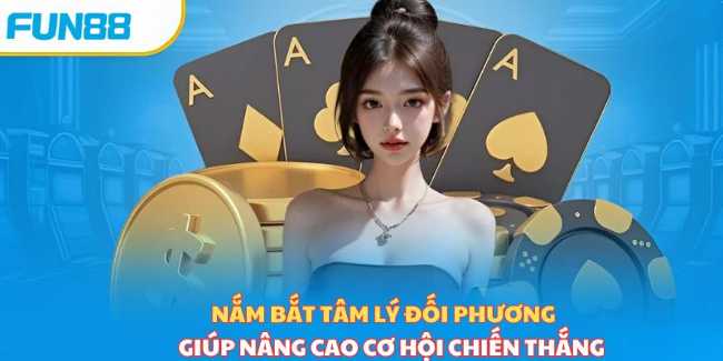 Nắm bắt tâm lý đối phương giúp tân thủ gia tăng cơ hội thắng